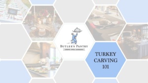 A hexagonal collage image featuring elegantly set dining tables and dishes, centered around a logo of a server holding a covered dish labeled "Butler's Pantry." Text on the right reads "Turkey Carving 101" on a blue hexagon.
