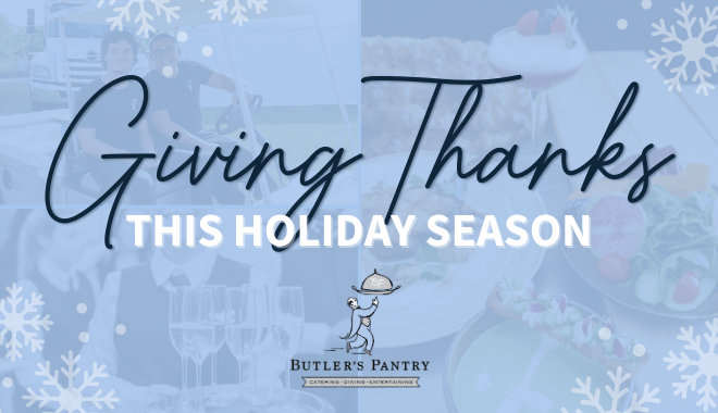 Festive graphic with "Giving Thanks This Holiday Season" in bold letters. Background features blurred images of food, wine glasses, and people. Snowflakes adorn the design. Logo at the bottom reads "Butler's Pantry Catering, Dining, Entertaining.
